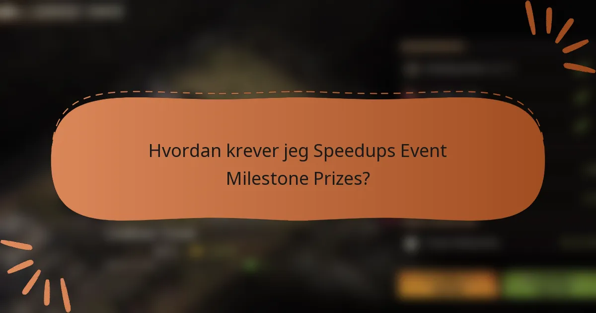 Hvordan krever jeg Speedups Event Milestone Prizes?