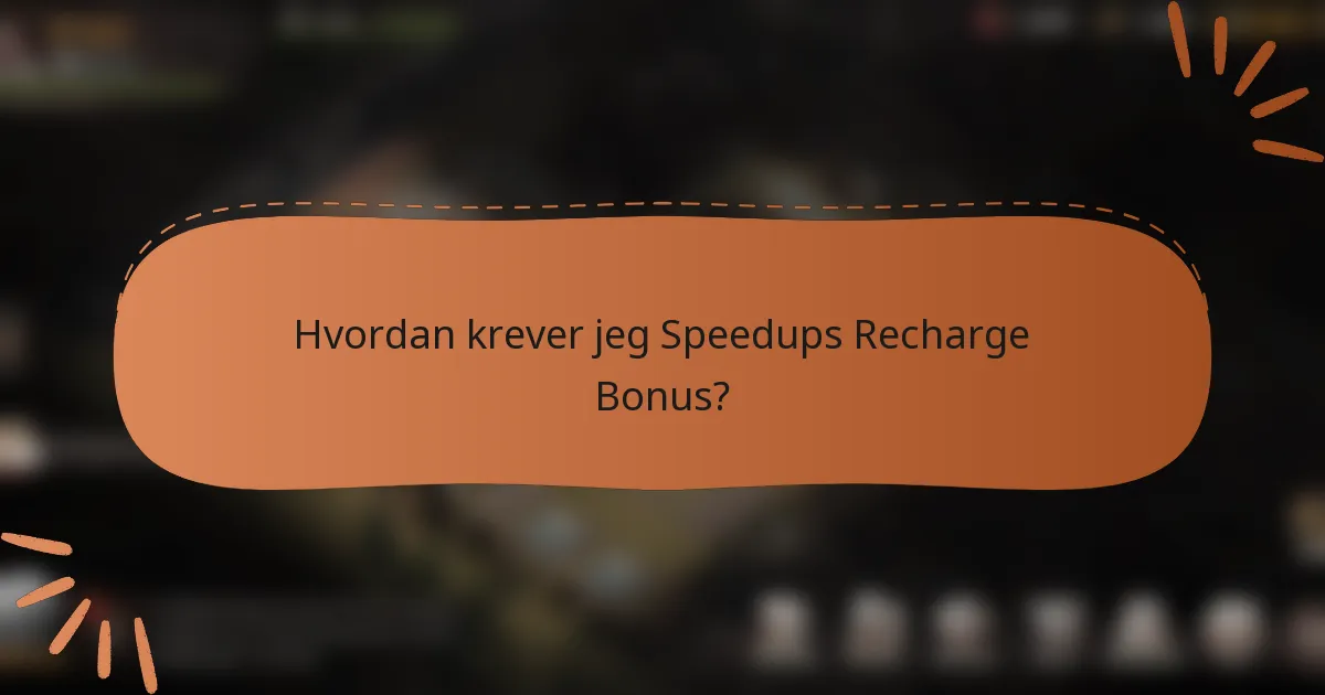 Hvordan krever jeg Speedups Recharge Bonus?