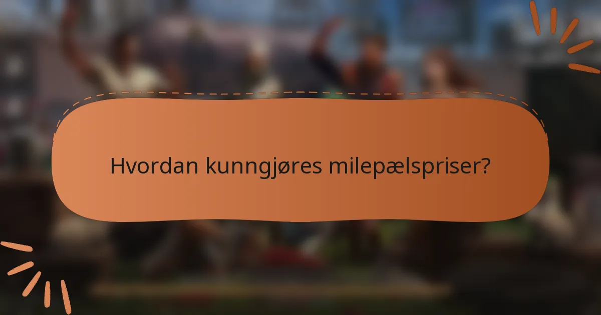 Hvordan kunngjøres milepælspriser?