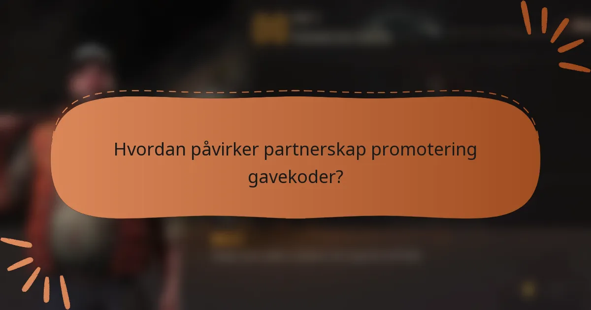 Hvordan påvirker partnerskap promotering gavekoder?