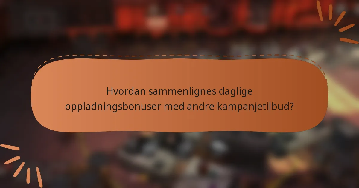 Hvordan sammenlignes daglige oppladningsbonuser med andre kampanjetilbud?