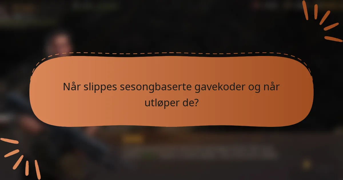 Når slippes sesongbaserte gavekoder og når utløper de?
